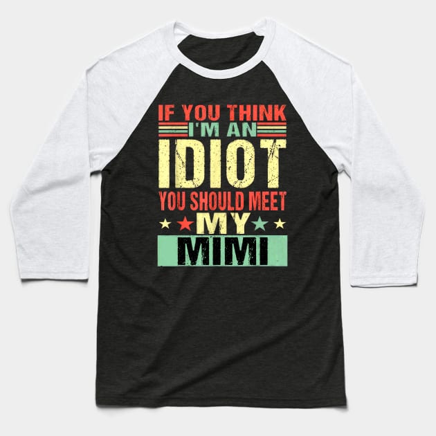 If You Think I'm An Idiot You Should Meet My Mimi Baseball T-Shirt by nakaahikithuy